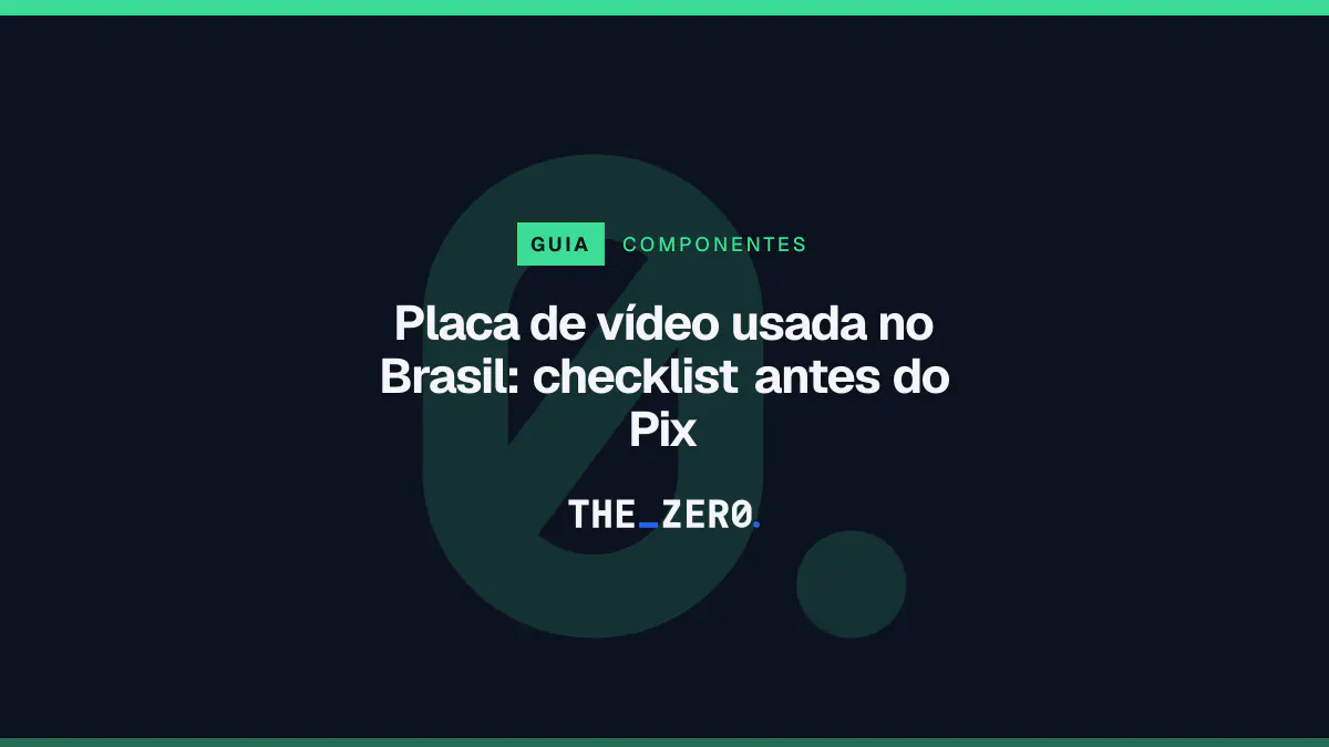 Cartaz editorial do The Zero em azul-marinho, com a marca da casa e faixa verde de Componentes, para o guia sobre Placa de vídeo usada no Brasil.