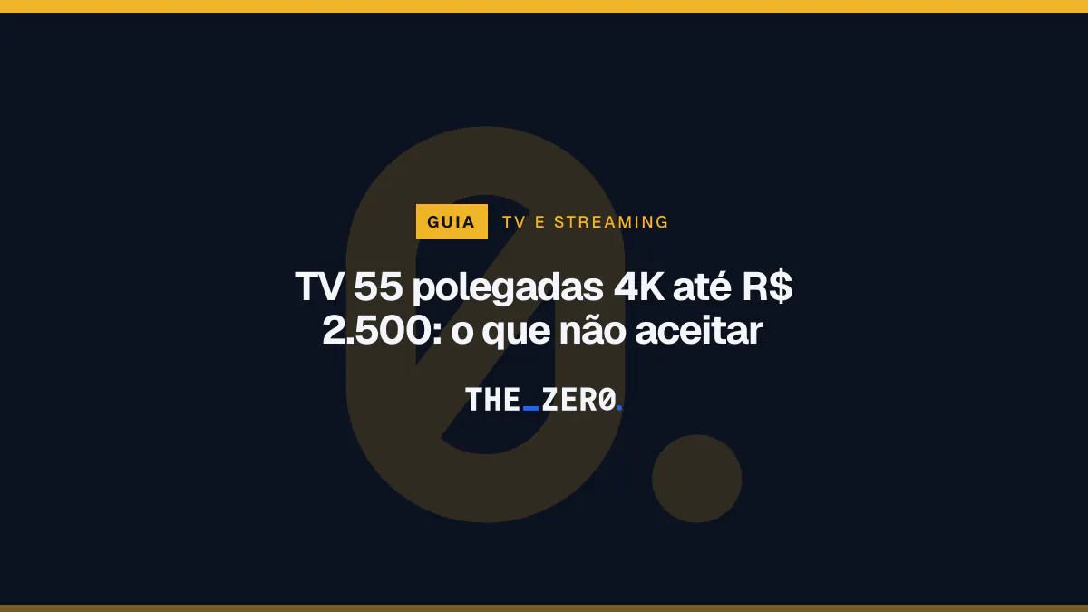 Cartaz editorial do The Zero em azul-marinho, com a marca da casa e faixa âmbar de TV e streaming, para o guia sobre TV 55 polegadas 4K até R$ 2.500.